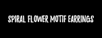 a black background with the words spiral flower motte earrings